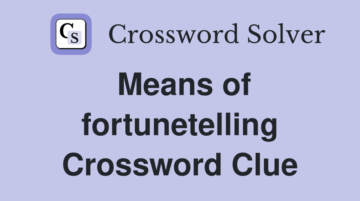 Means of fortunetelling Crossword Clue