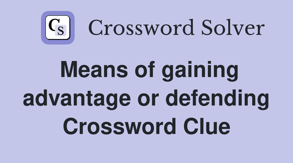 Means of gaining advantage or defending Crossword Clue