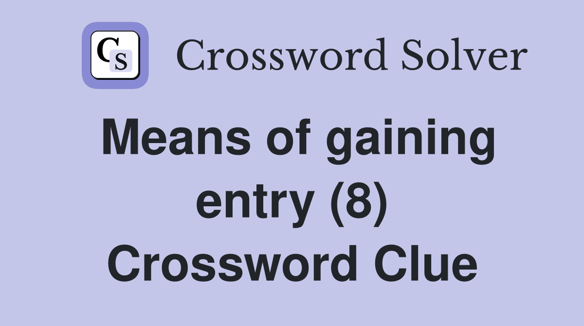 Means of gaining entry (8) Crossword Clue