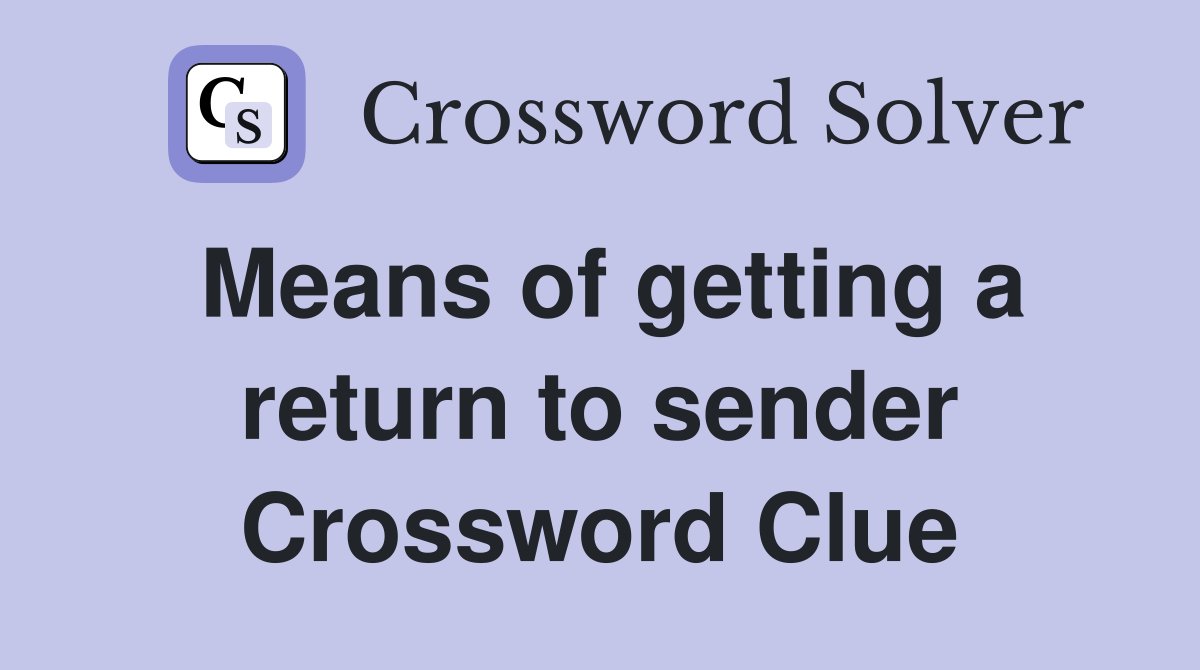 Means of getting a return to sender Crossword Clue