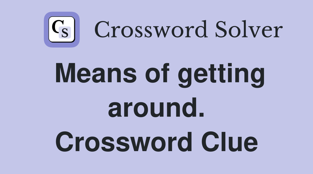 Means of getting around. Crossword Clue