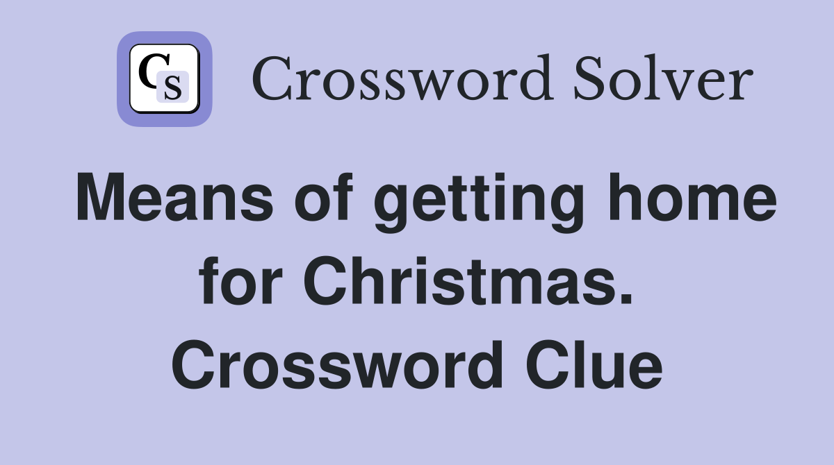 Means of getting home for Christmas. Crossword Clue