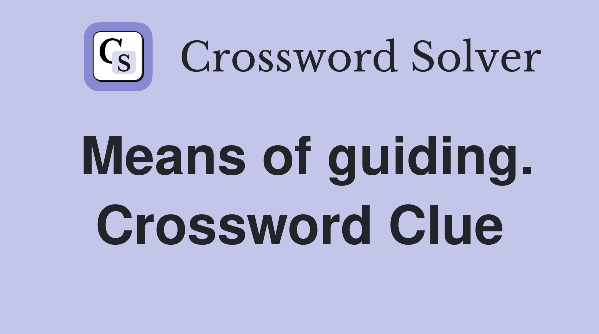Means of guiding. Crossword Clue