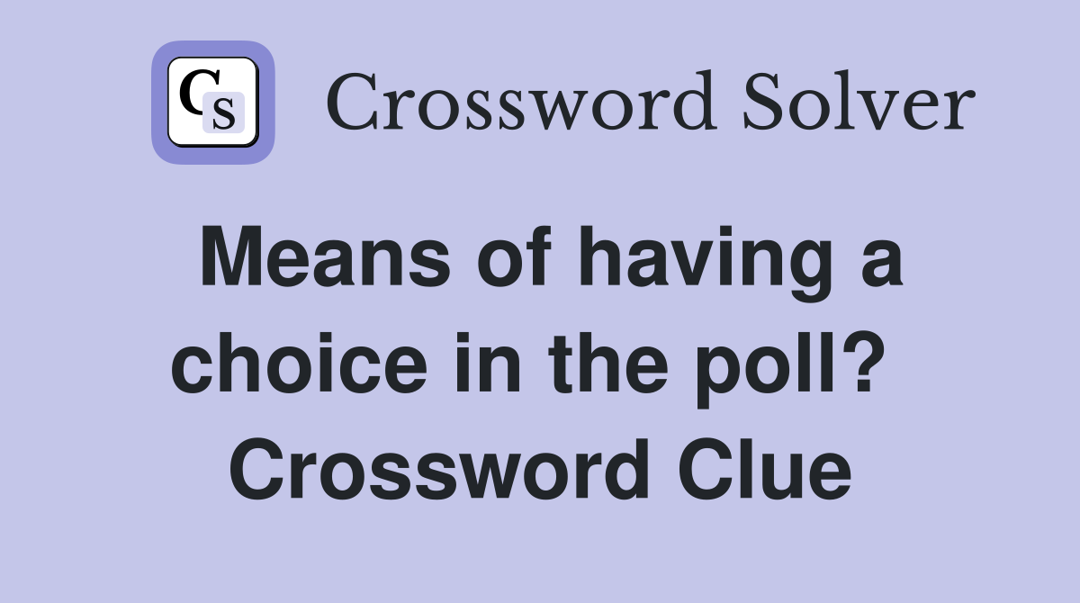 Means of having a choice in the poll?  Crossword Clue