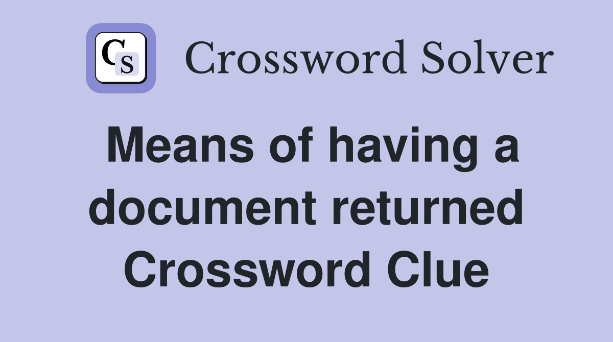 Means of having a document returned Crossword Clue