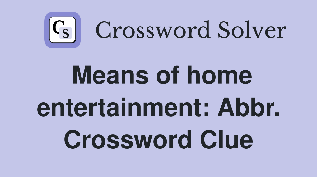 Means of home entertainment: Abbr. Crossword Clue