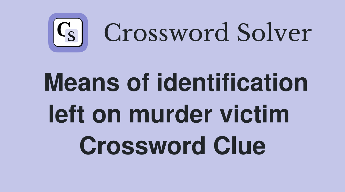 Means of identification left on murder victim  Crossword Clue