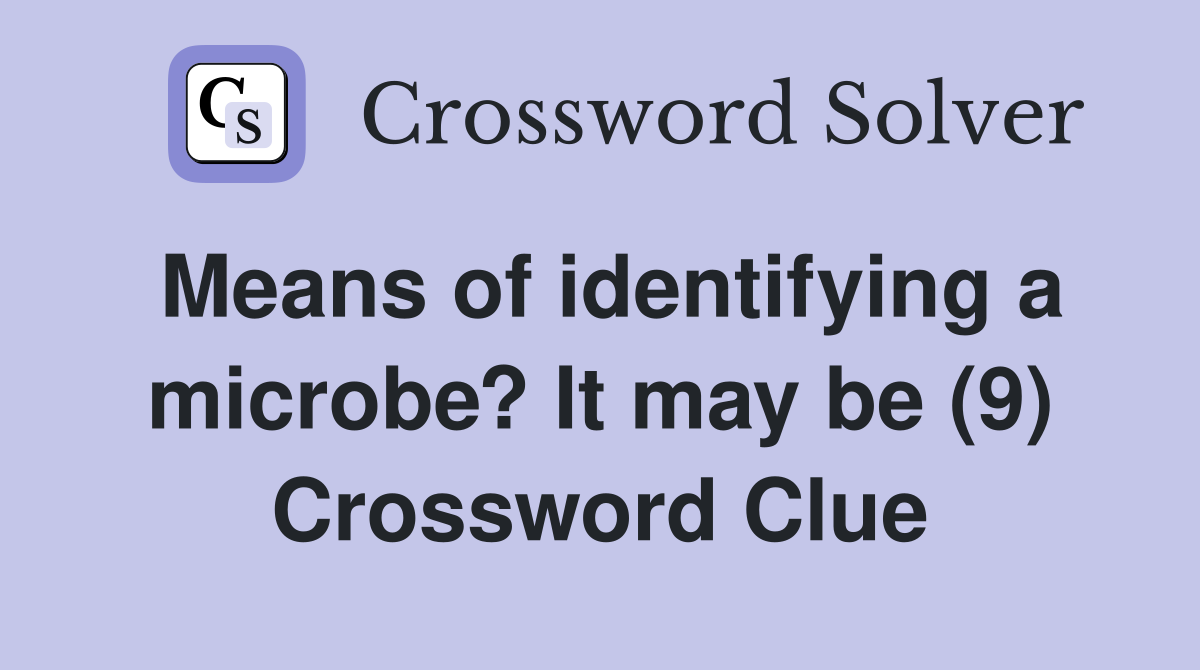 Means of identifying a microbe? It may be (9) Crossword Clue