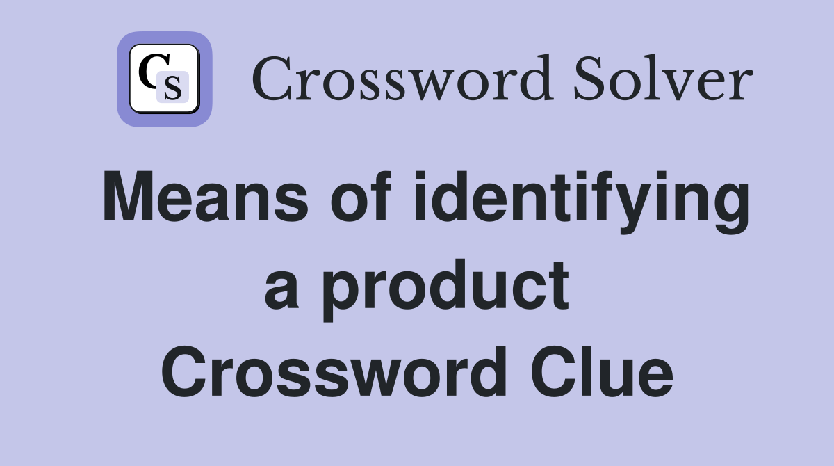 Means of identifying a product Crossword Clue