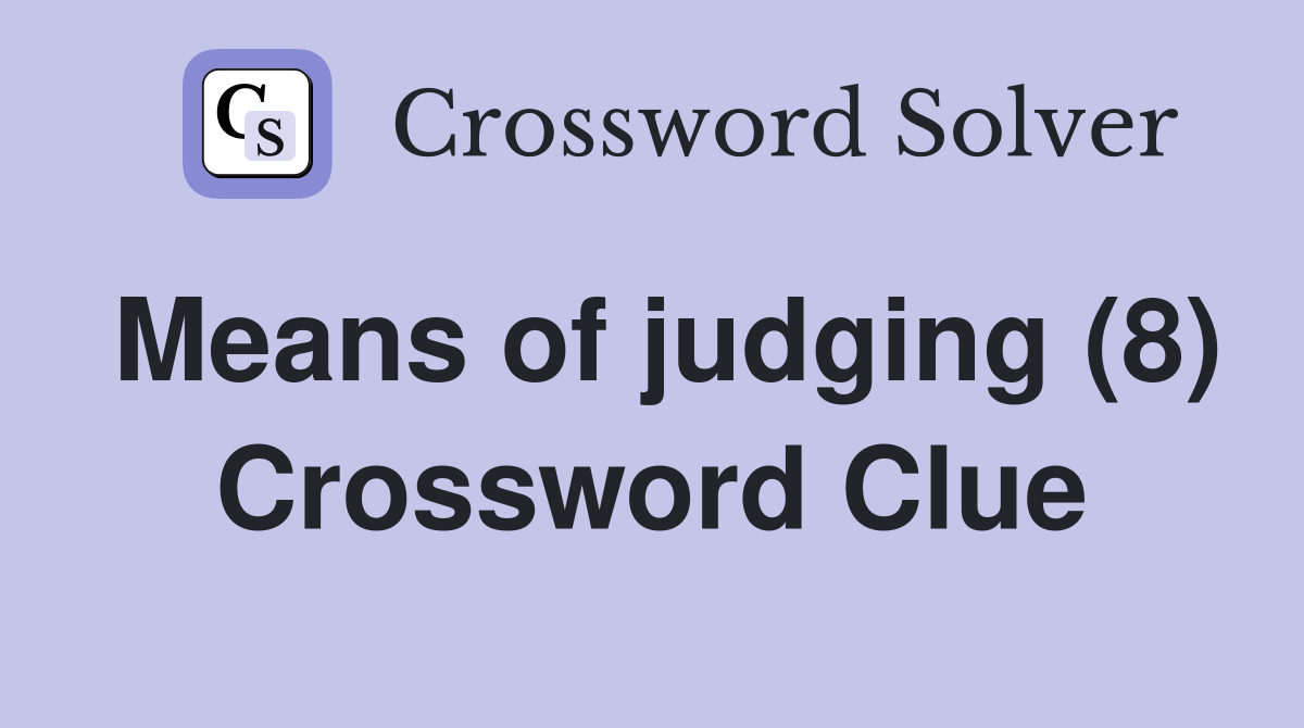 Means of judging (8) Crossword Clue
