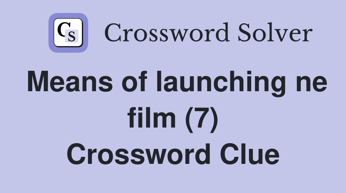 Means of launching ne film (7) Crossword Clue