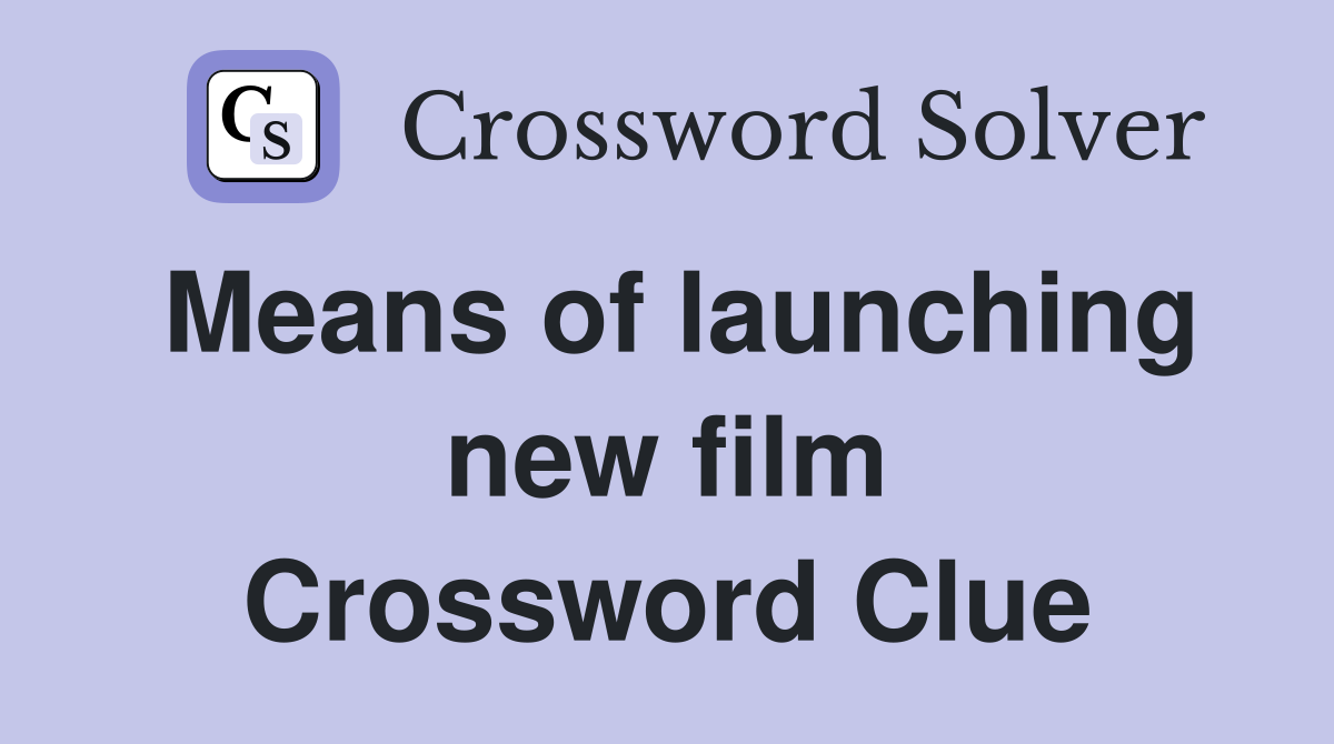 Means of launching new film Crossword Clue
