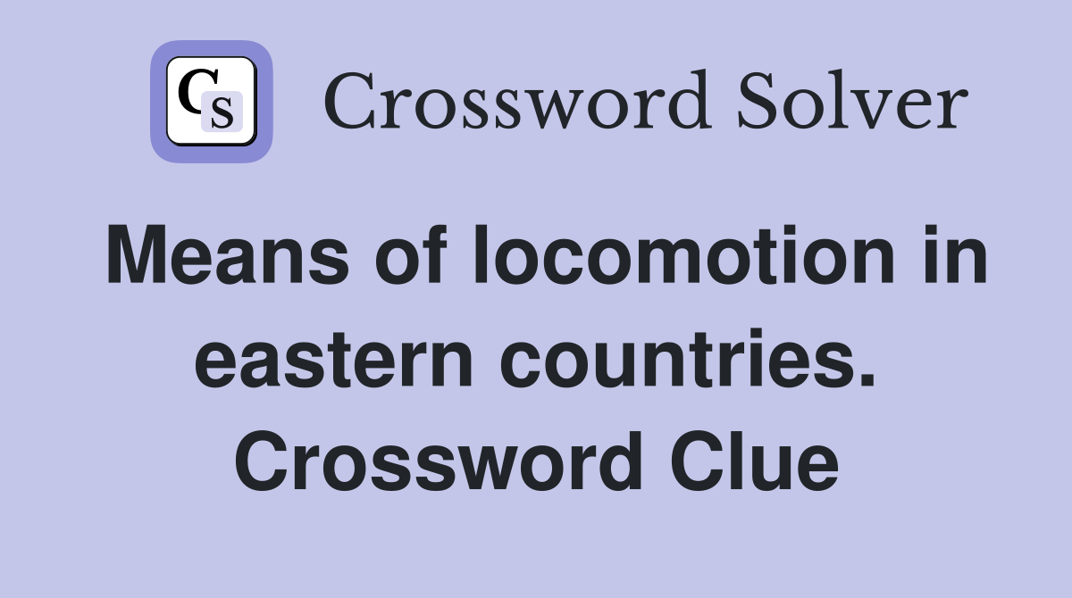Means of locomotion in eastern countries. Crossword Clue
