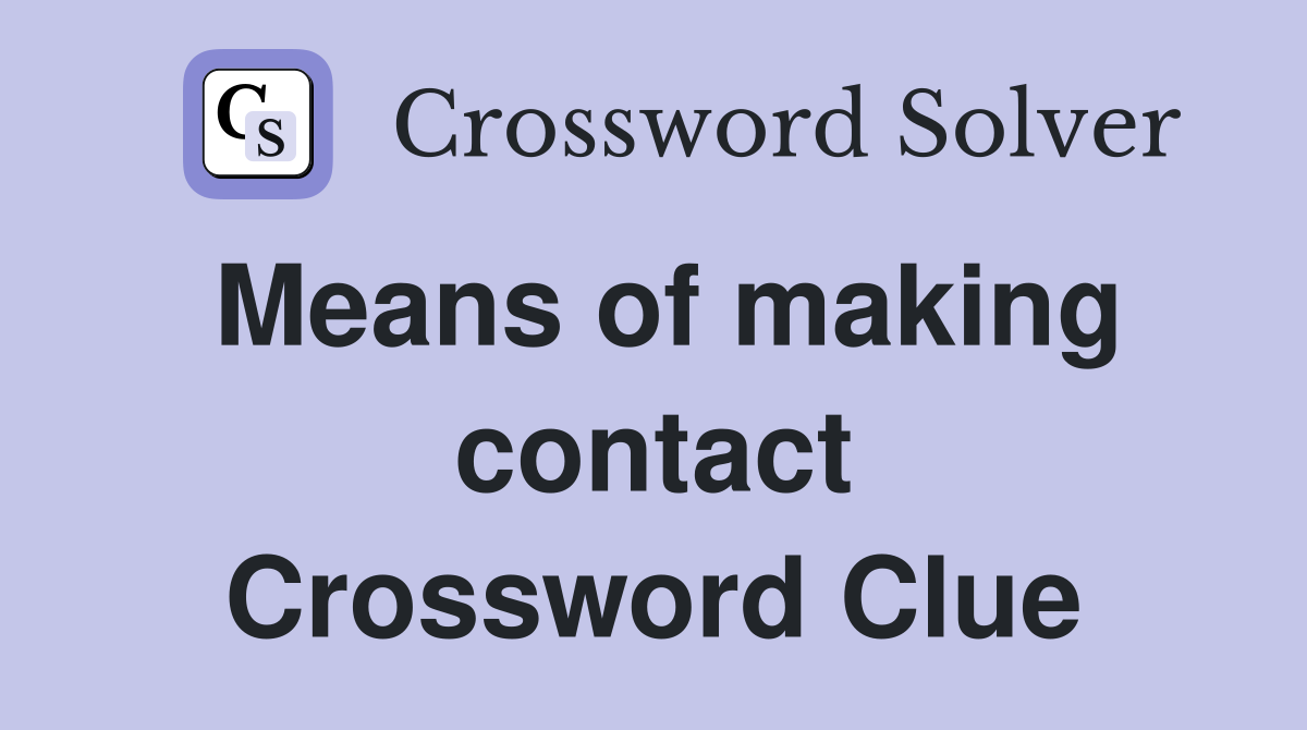 Means of making contact Crossword Clue