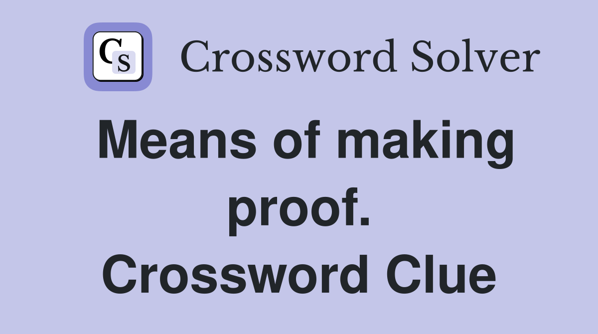 Means of making proof. Crossword Clue