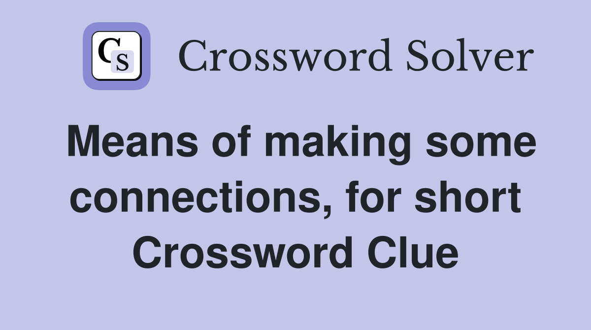 Means of making some connections, for short Crossword Clue