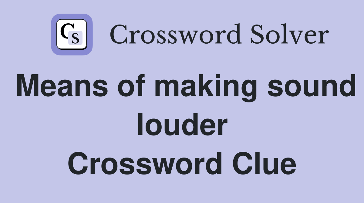 Means of making sound louder Crossword Clue