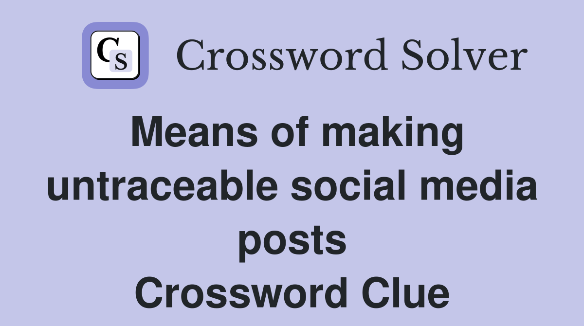 Means of making untraceable social media posts Crossword Clue