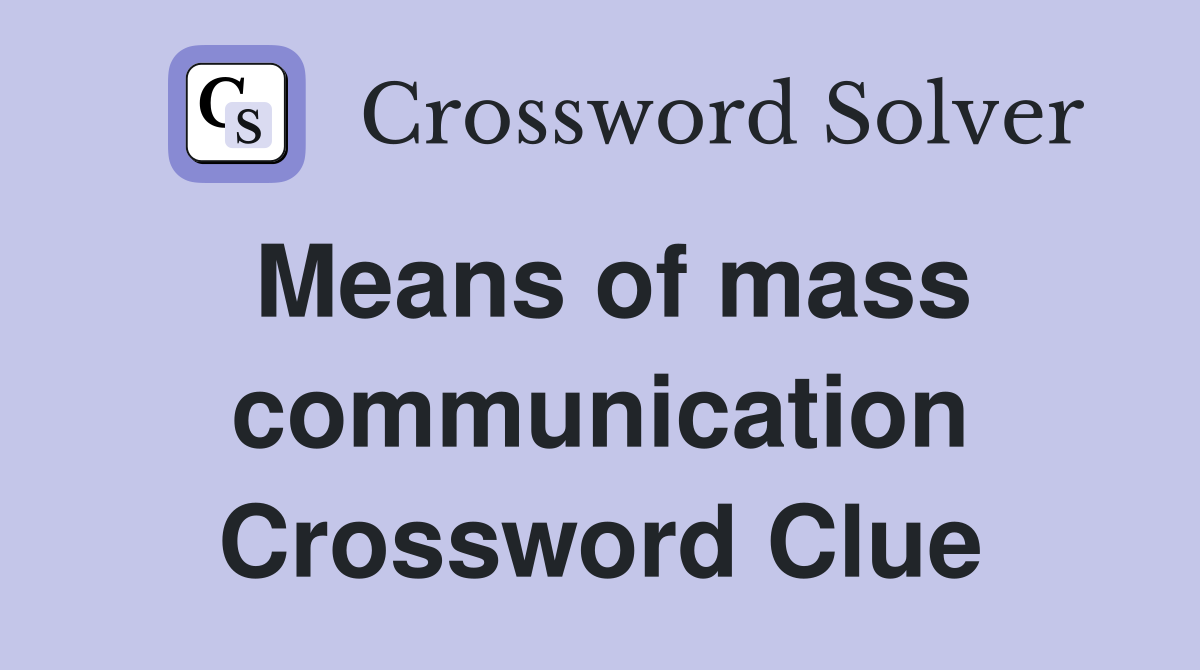 Means of mass communication Crossword Clue