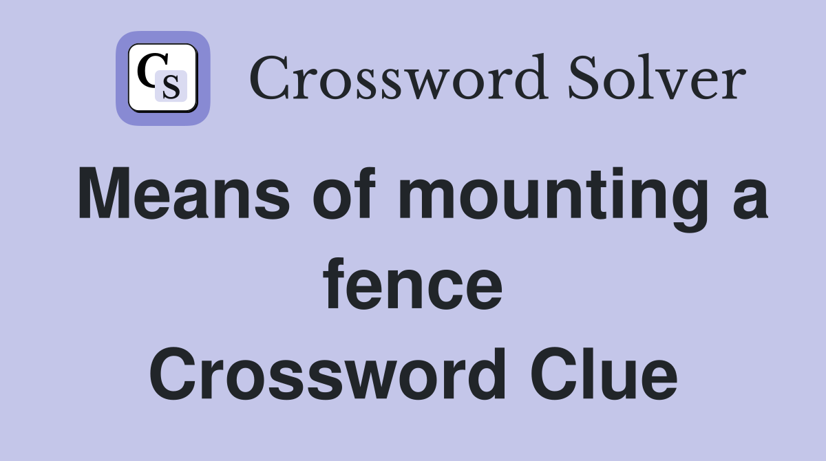 Means of mounting a fence Crossword Clue