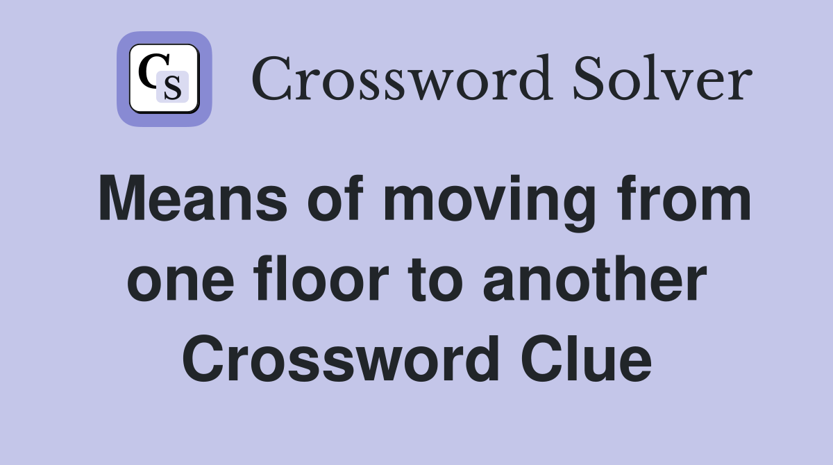 Means of moving from one floor to another Crossword Clue