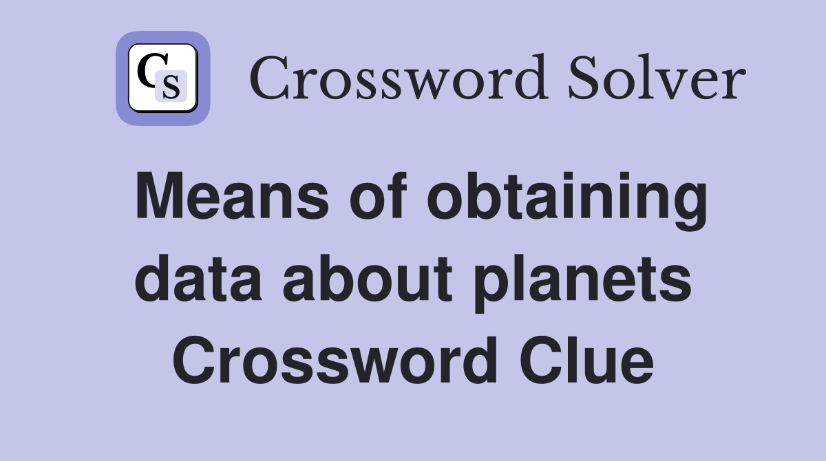 Means of obtaining data about planets Crossword Clue