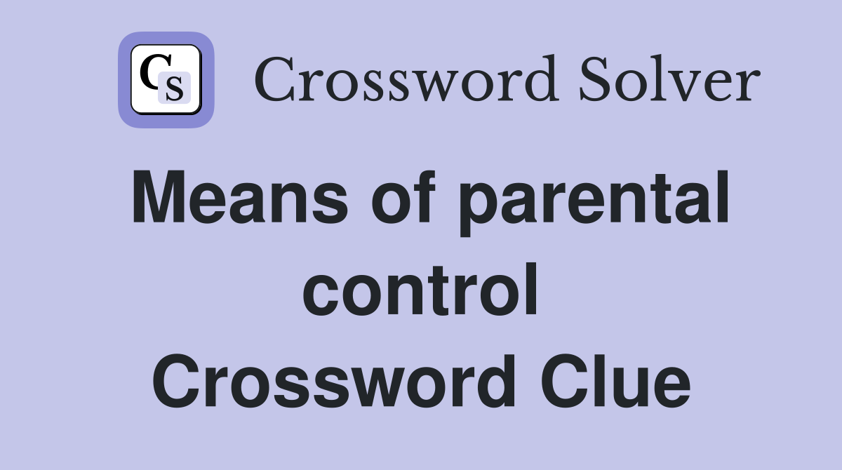 Means of parental control Crossword Clue