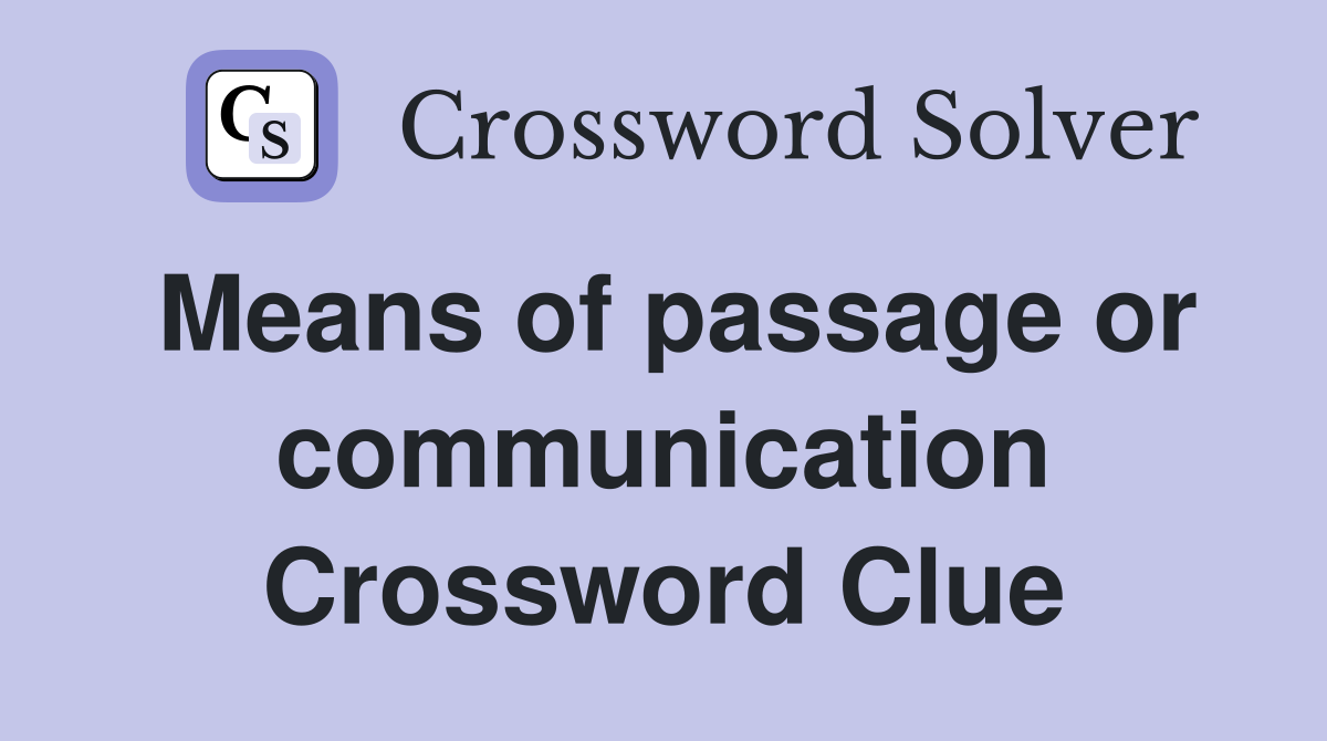 Means of passage or communication Crossword Clue