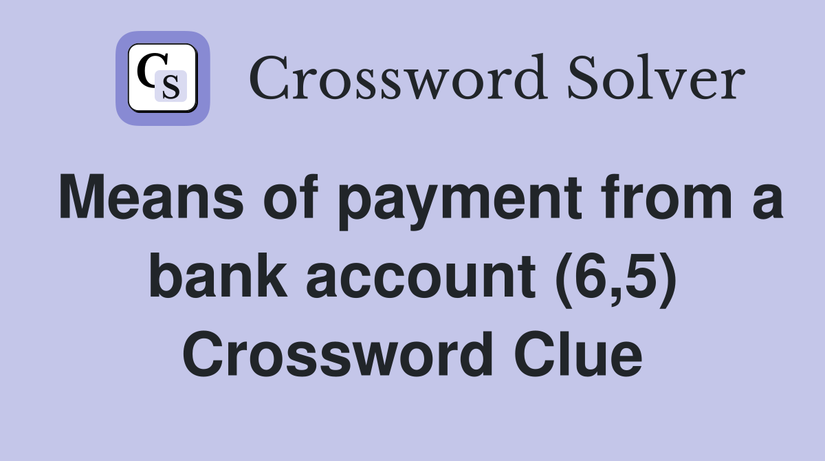 Means of payment from a bank account (6,5) Crossword Clue