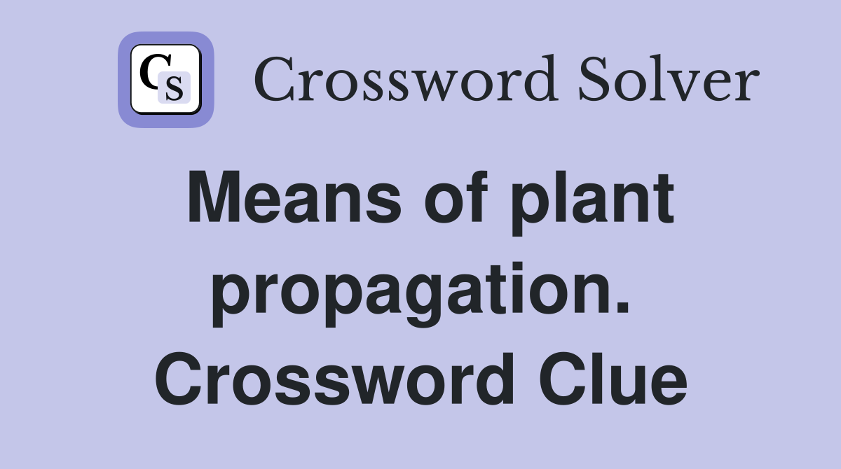Means of plant propagation. Crossword Clue
