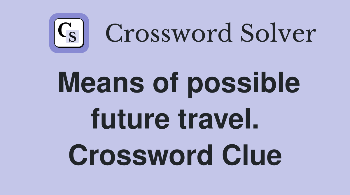 Means of possible future travel. Crossword Clue