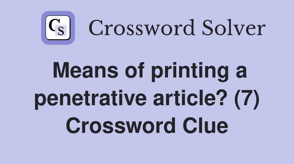 Means of printing a penetrative article? (7) Crossword Clue