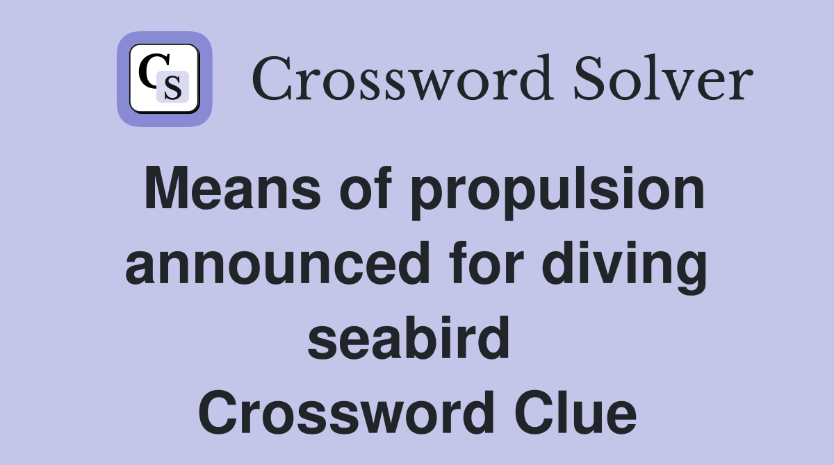 Means of propulsion announced for diving seabird  Crossword Clue