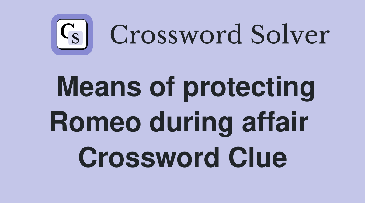 Means of protecting Romeo during affair  Crossword Clue