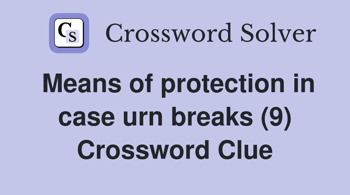 Means of protection in case urn breaks (9) Crossword Clue