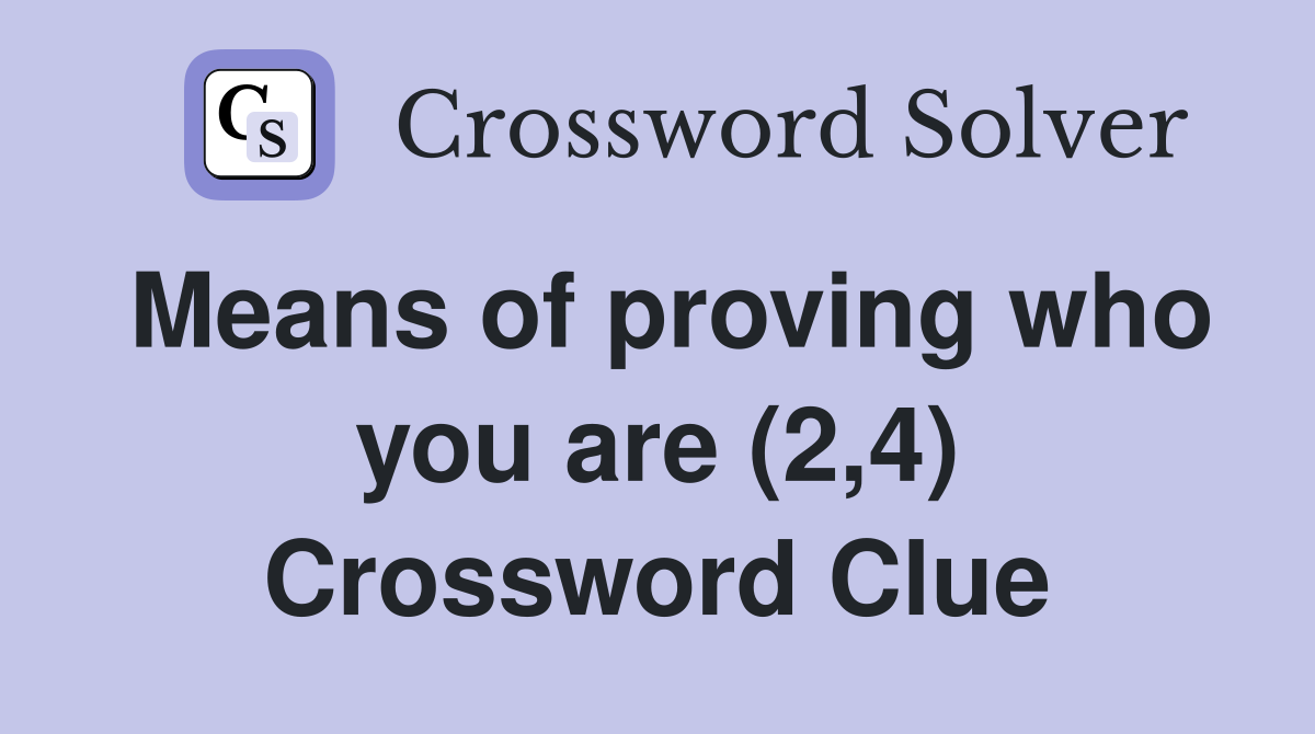Means of proving who you are (2,4) Crossword Clue