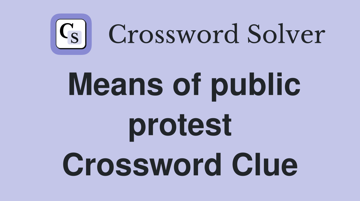 Means of public protest Crossword Clue