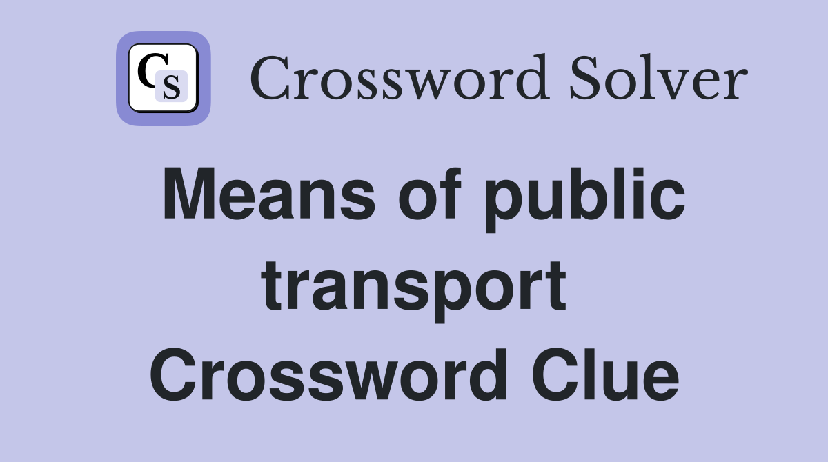 Means of public transport Crossword Clue