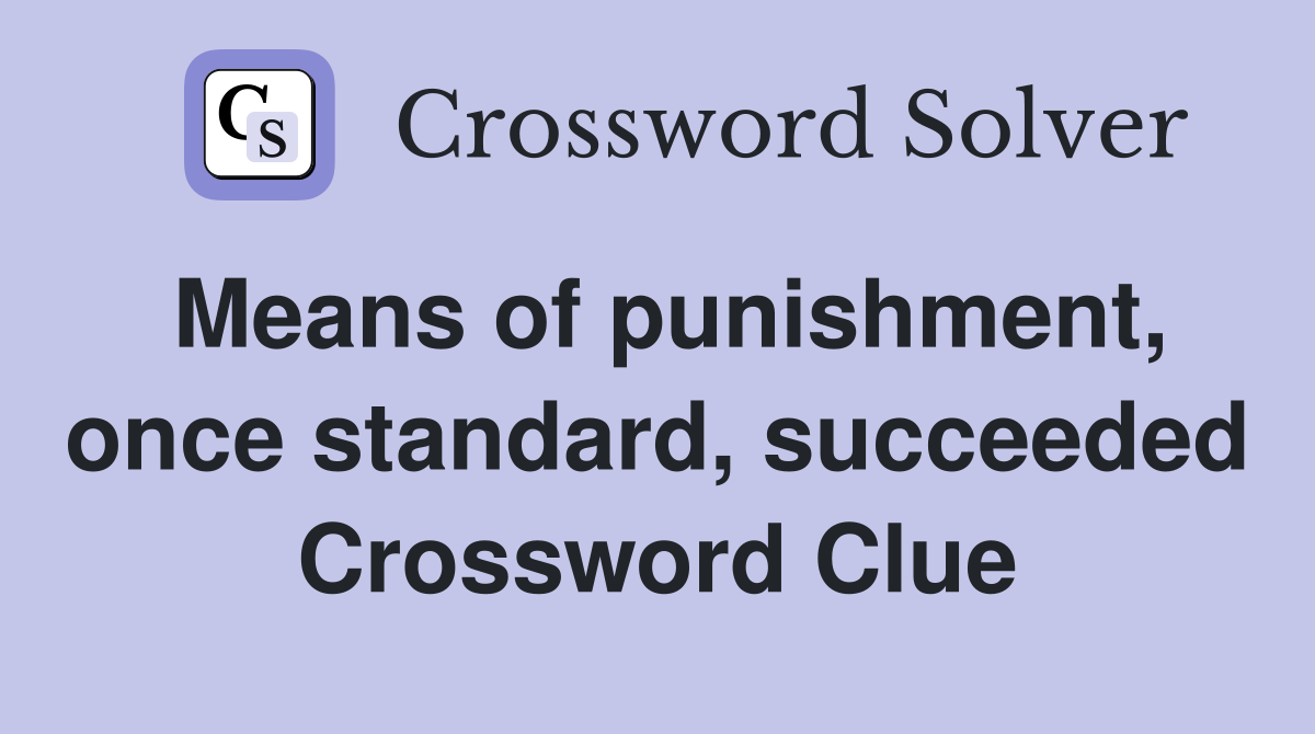 Means of punishment, once standard, succeeded Crossword Clue