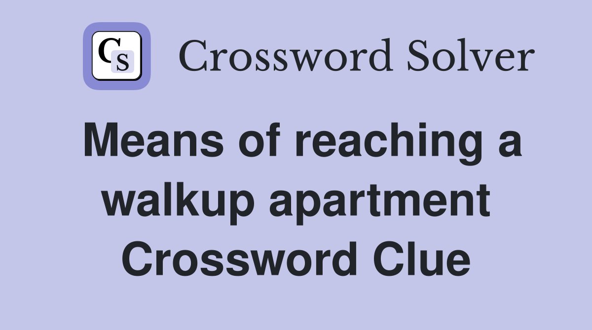 Means of reaching a walkup apartment Crossword Clue