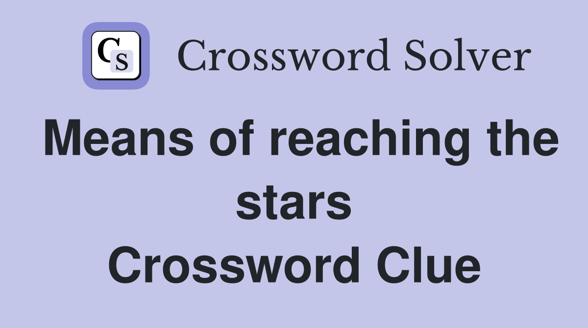 Means of reaching the stars Crossword Clue