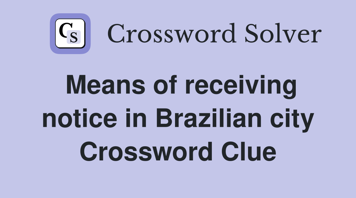Means of receiving notice in Brazilian city Crossword Clue