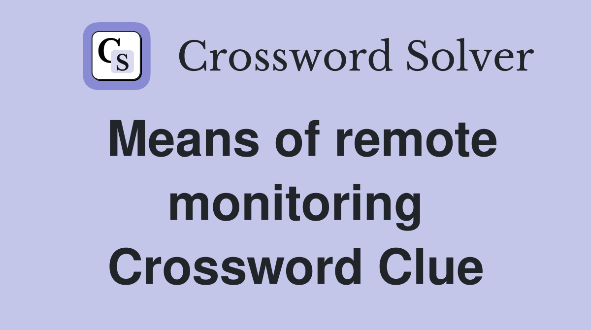 Means of remote monitoring Crossword Clue