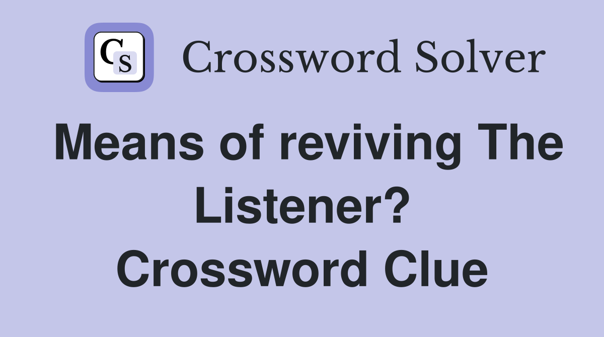 Means of reviving The Listener? Crossword Clue