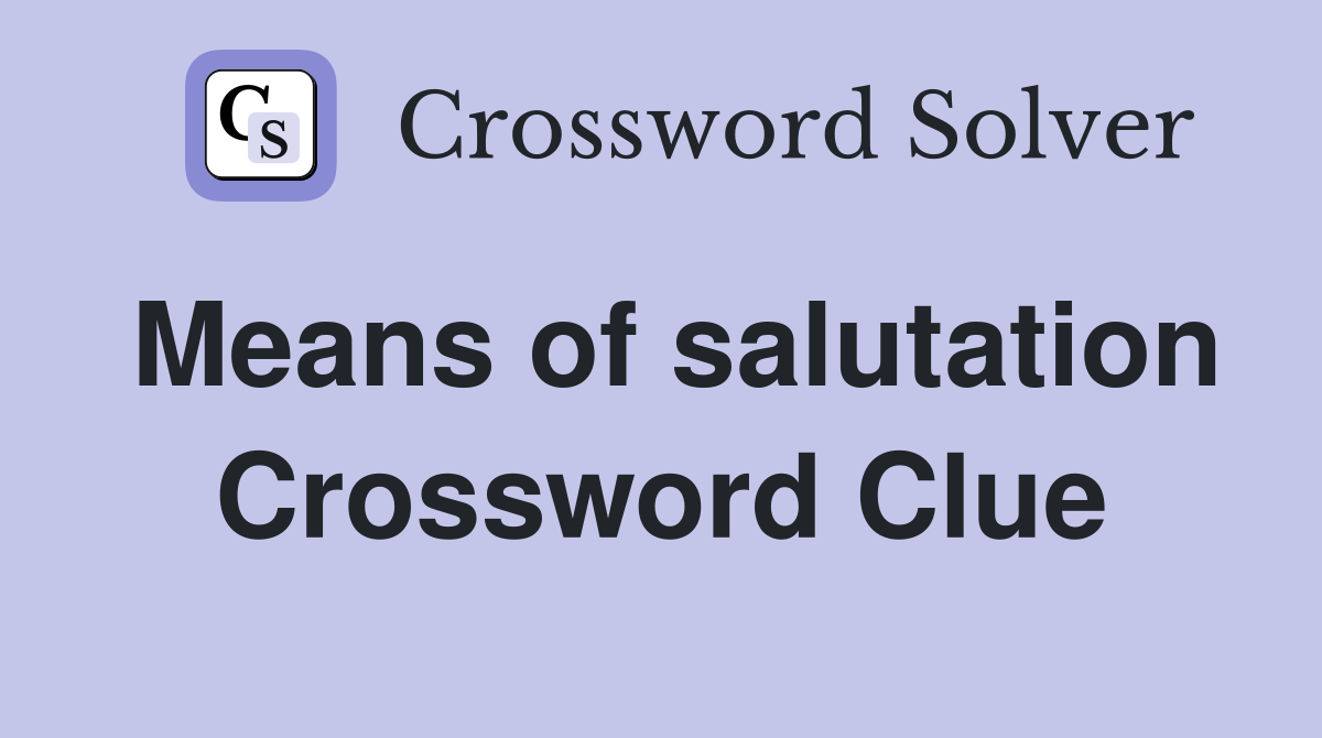 Means of salutation Crossword Clue