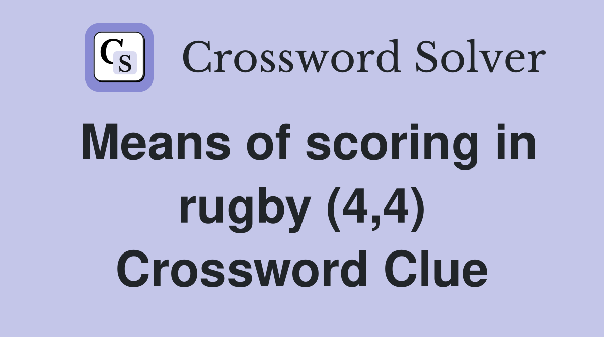 Means of scoring in rugby (4,4) Crossword Clue