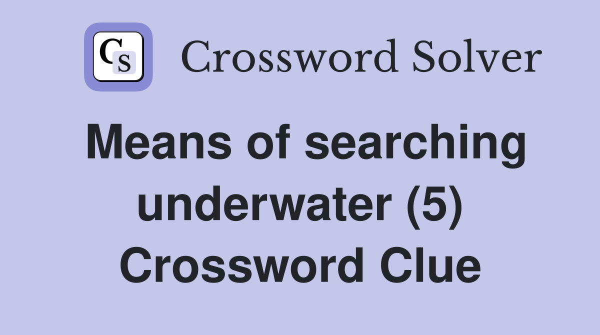 Means of searching underwater (5) Crossword Clue