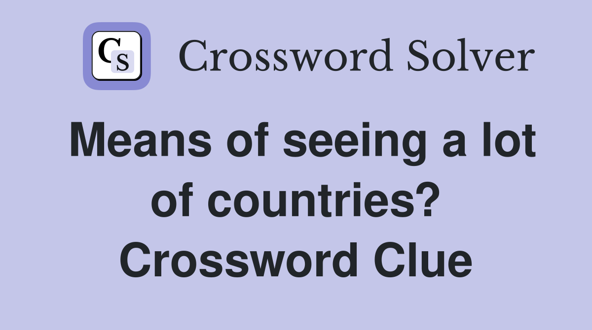 Means of seeing a lot of countries? Crossword Clue