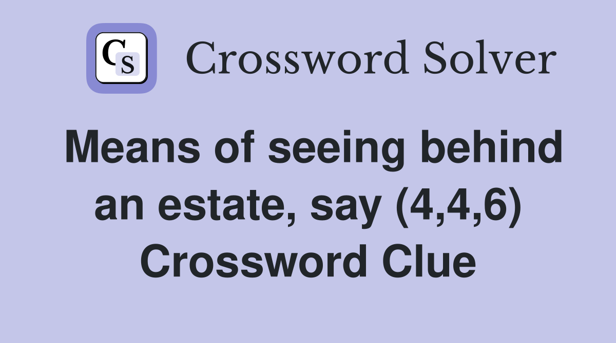 Means of seeing behind an estate, say (4,4,6) Crossword Clue