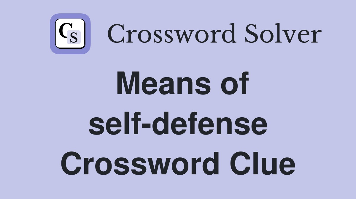Means of self-defense Crossword Clue
